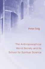 Anthroposophical World Society: And Its School for Spiritual Science