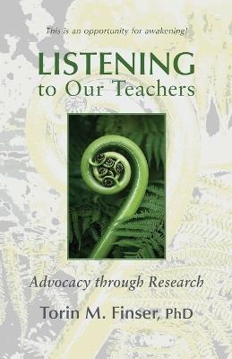 Listening to Our Teachers: Advocacy Through Research - Torin M Finser - cover