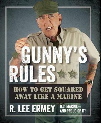 Gunny's Rules: How to Get Squared Away Like a Marine - R. Lee Ermey - cover