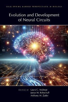 Evolution & Development of Neural Circuits - Laura Andreae,Justus Kebschull,Tony Zador - cover