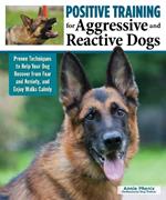 Positive Training for Aggressive & Reactive Dogs: Help Your Dog Overcome Fear and Anxiety