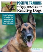 Positive Training for Aggressive & Reactive Dogs: Help Your Dog Overcome Fear and Anxiety