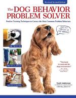 The Dog Behavior Problem Solver, 2nd Edition: Positive Training Techniques to Correct the Most Common Problem Behaviors