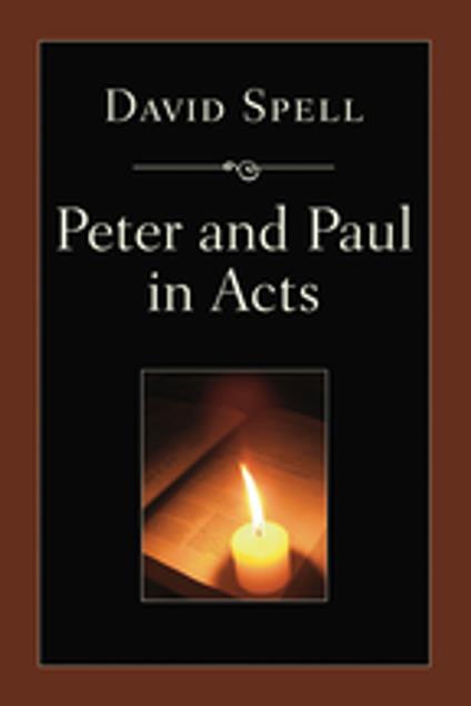 Peter and Paul in Acts: A Comparison of Their Ministries