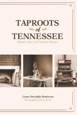 Taproots of Tennessee: Historic Sites and Timeless Recipes - Lynne Drysdale Patterson - cover