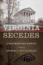Virginia Secedes: A Documentary History