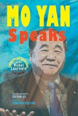 Mo Yan Speaks: Lectures and Speeches by the Nobel Laureate from China - Mo Yan - cover