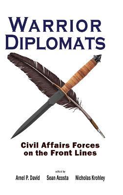 Warrior Diplomats: Civil Affairs Forces on the Front Lines: Civil Affairs Forces on the Front Lines - cover