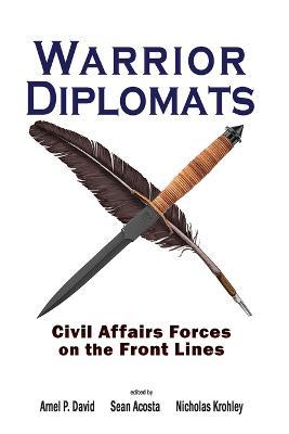 Warrior Diplomats: Civil Affairs Forces on the Front Lines - cover