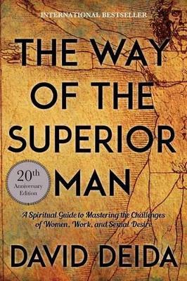 Way of the Superior Man: A Spiritual Guide to Mastering the Challenges of Women, Work, and Sexual Desire - David Deida - cover