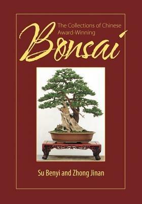 The Collections of Chinese Award-Winning Bonsai - Su Benyi,Zhong Jinan - cover