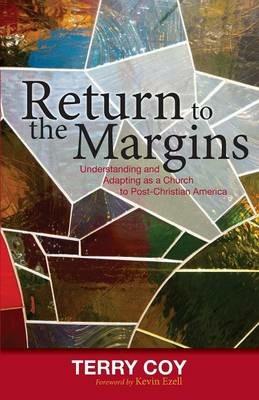 Return to the Margins: Understanding and Adapting as a Church to Post-Christian America - Terry Coy - cover