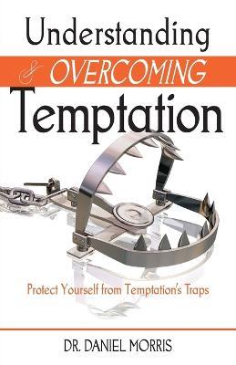 Understanding and Overcoming Temptation - Daniel Morris - cover