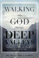 Walking with God through Deep Valleys: Lessons on Finding Contentment when Life is Hard - Stephen a Gammon - cover