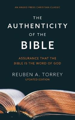 The Authenticity of the Bible: Assurance that the Bible is the Word of God - Reuben a Torrey - cover