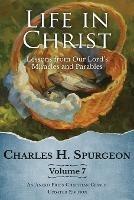 Life in Christ Vol 7: Lessons from Our Lord's Miracles and Parables