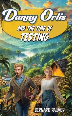 Danny Orlis and the Time of Testing - Bernard Palmer - cover