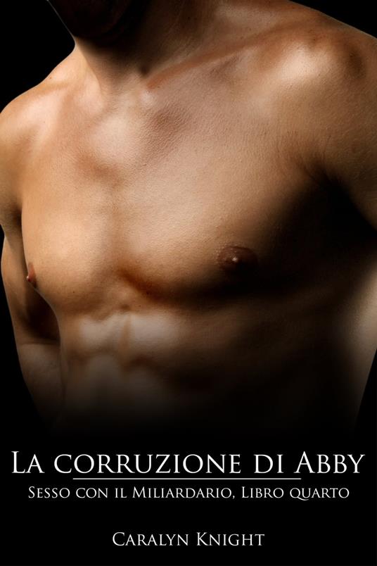 La corruzione di Abby - Caralyn Knight - ebook
