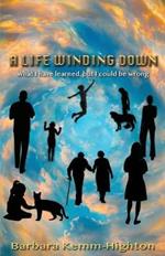A Life Winding Down: What I Have Learned, But I Could Be Wrong