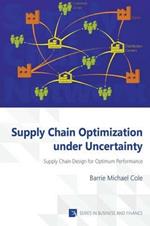 Supply Chain Optimization Under Uncertainty: Supply Chain Design for Optimum Performance