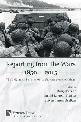 Reporting from the Wars 1850 - 2015: The origins and evolution of the war correspondent - cover