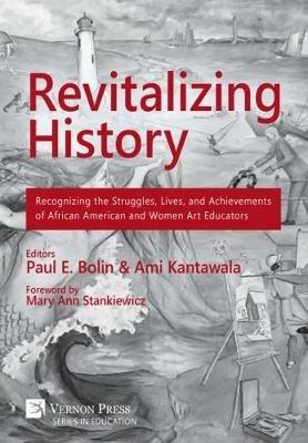 Revitalizing History: Recognizing the Struggles, Lives, and Achievements of African American and Women Art Educators (Premium Color Paperback Edition) - cover