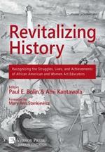 Revitalizing History: Recognizing the Struggles, Lives, and Achievements of African American and Women Art Educators (Premium Color Paperback Edition)