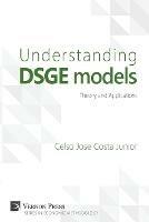 Understanding Dsge Models: Theory and Applications