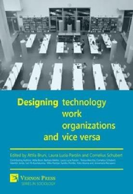 Designing Technology, Work, Organizations and Vice Versa - cover