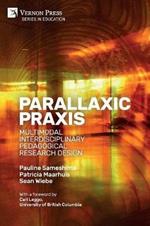 Parallaxic Praxis: Multimodal Interdisciplinary Pedagogical Research Design [Paperback, Premium Color]