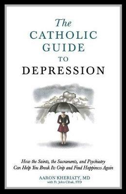Catholic Guide to Depression - Aaron D Kheriaty - cover