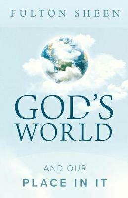 God's World and Our Place in It - Bishop Fulton J Sheen - cover