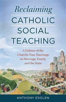 Reclaiming Catholic Social Teaching - Anthony Esolen - cover