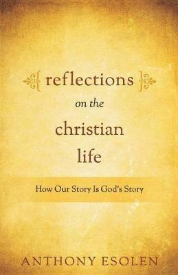 Reflections on the Christian Life - Tony Esolen - cover