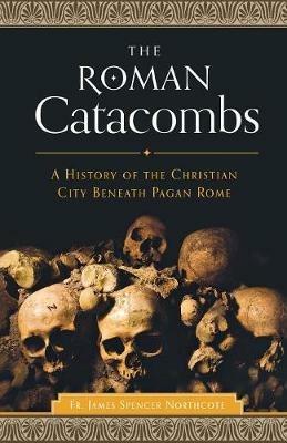Roman Catacombs - Rev James Spencer Northcote - cover