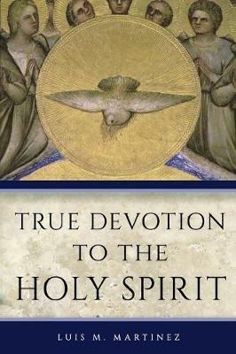 True Devotion to the Holy Spirit - Archbishop Luis M Martinez - cover