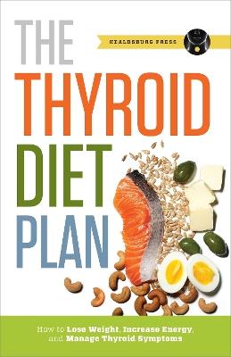 Thyroid Diet Plan: How to Lose Weight, Increase Energy, and Manage Thyroid Symptoms - Callisto Publishing - cover