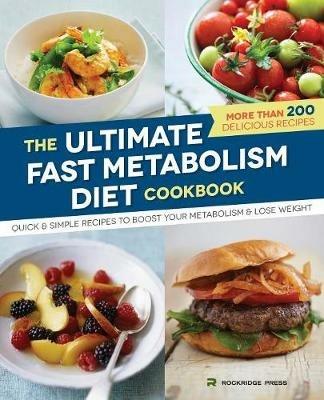 The Ultimate Fast Metabolism Diet Cookbook: Quick and Simple Recipes to Boost Your Metabolism and Lose Weight - Rockridge Press - cover