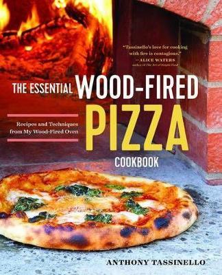 The Essential Wood Fired Pizza Cookbook - Anthony Tassinello - cover