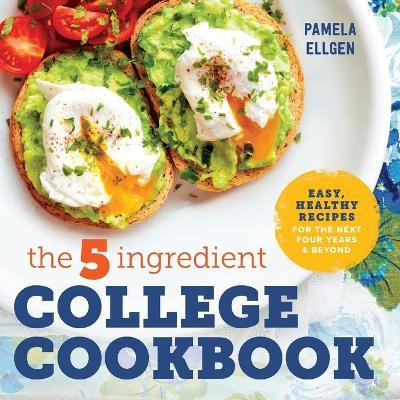 The 5-Ingredient College Cookbook - Pamela Ellgen - cover