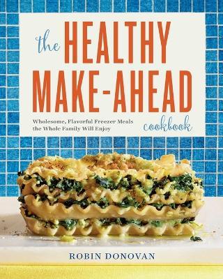 The Healthy Make-Ahead Cookbook - Robin Donovan - cover