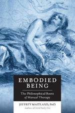 Embodied Being: The Philosophical Roots of Manual Therapy