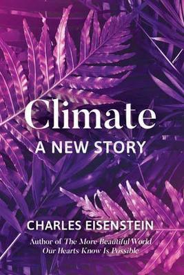 Climate--A New Story - Charles Eisenstein - cover