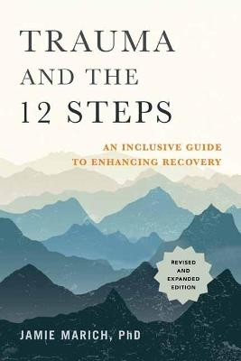 Trauma and the 12 Steps: An Inclusive Guide to Enhancing Recovery - Jamie Marich - cover