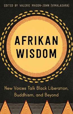 Afrikan Wisdom: New Voices Talk Black Liberation, Buddhism, and Beyond - Valerie Mason-John - cover