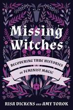 Missing Witches: Feminist Occult Histories, Rituals, and Invocations