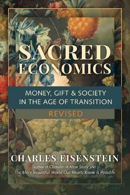 Sacred Economics: Money, Gift and Society in the Age of Transition - Charles Eisenstein - cover