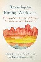 Restoring the Kinship Worldview: Indigenous Quotes and Reflections for Healing Our World