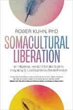 Somacultural Liberation: An Indigenous,Two-Spirit Somatic Guide to Integrating Cultural Experiences Toward Freedom