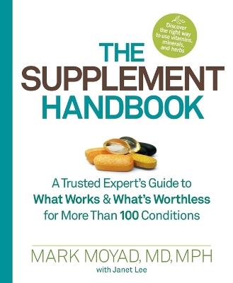 The Supplement Handbook: A Trusted Expert's Guide to What Works & What's Worthless for More Than 100 Conditions - Mark Moyad,Janet Lee - cover
